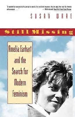 Still Missing Amelia Earhart and the Search for Modern Feminism