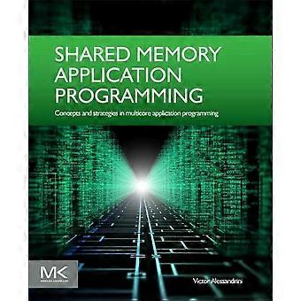 Shared Memory Application Programming: Konzepte und Strategien in der Multicore-Anwendungsprogrammierung