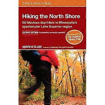 Wandelen van de North Shore: 50 fantastische dag wandelingen in Minnesota's spectaculaire Lake Superior regio (er & terug gidsen)