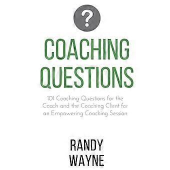 Coachingsvragen: 101 coachingsvragen voor de coach en de coachende cliënt voor een empowerende coachingsessie