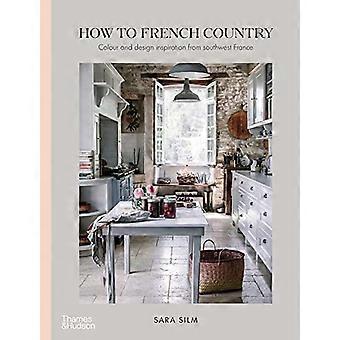 How to French Country: Farb- und Designinspiration aus dem Südwesten Frankreichs