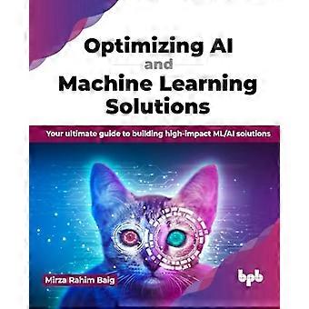Optimierung von KI- und Machine-Learning-Lösungen: Ihr ultimativer Leitfaden für die Entwicklung wirkungsvoller ML/KI-Lösungen