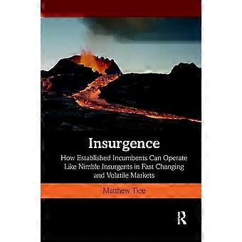 Insurgence How Established Incumbents Can Operate Like Nimble Insurgents In Fast - Matthew Tice