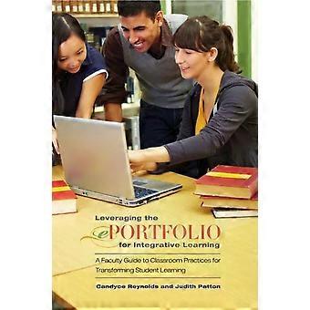 Leveraging The Eportfolio For Integrative Learning A Faculty Guide To Classroom - Candyce Reynolds