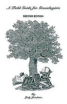 A Field Guide for Genealogists Second Edition