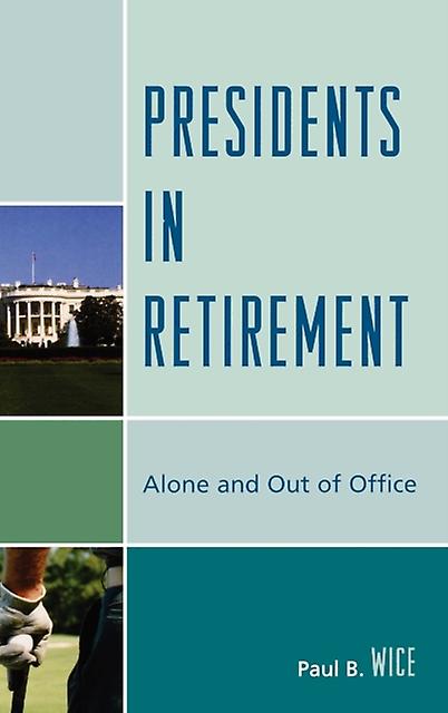 Presidents In Retirement by Paul B. Wice Paperback Book