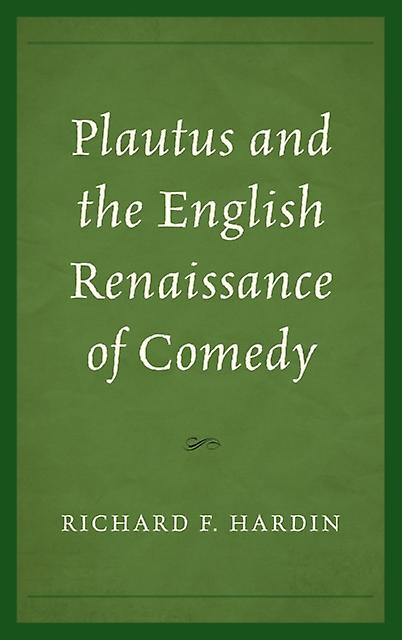Plautus And The English Renaissance Of Comedy by Richard F. Hardin Paperback Book