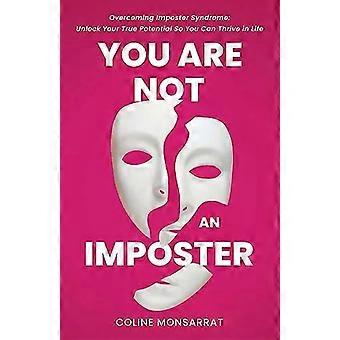 Você não é uma impostora. Superando a síndrome do impostor. Desbloqueie seu verdadeiro potencial - Coline Monsarrat