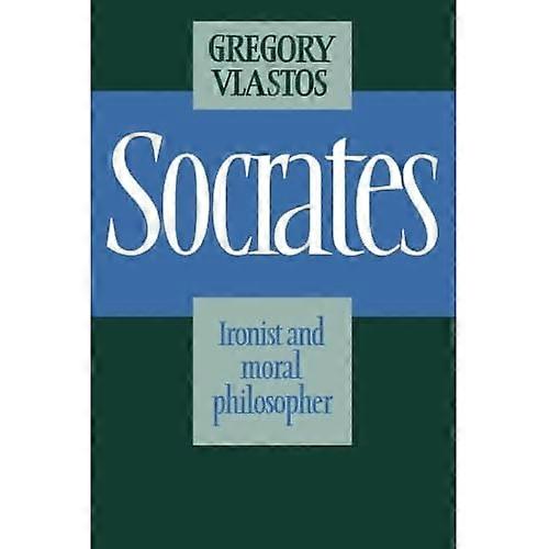 Socrates : Ironist and Moral Philosopher