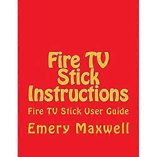 Fire TV Stick Instructions: Fire TV Stick User Guide