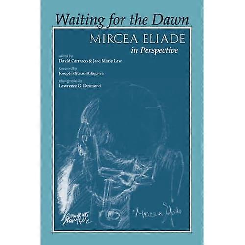 Waiting for the Dawn: Mircea Eliade in Perspective