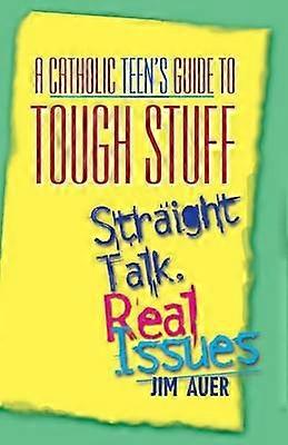 Catholic Teen's Guide to Tough Stuff