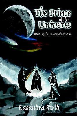 The Prince of the Universe Book I of the Shadow of the Stars