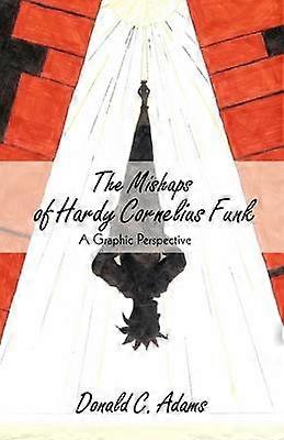 The Mishaps of Hardy Cornelius Funk A Graphic Perspective