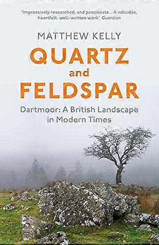 Quartz and Feldspar: Dartmoor A British Landscape in Modern Times