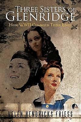 Three Sisters of Glenridge How WWII Changed Their Lives