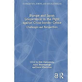 Europe and Japan Cooperation in the Fight against Cross border Crime Challenges and Perspectives