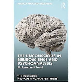 Het onbewuste in de neurowetenschappen en psychoanalyse: over Lacan en Freud (Routledge Neuropsychoanalysis Series The)