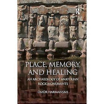 Ort, Erinnerung und Heilung: Eine Archäologie anatolischer Felsmonumente