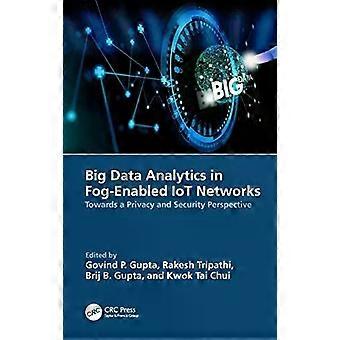 Big Data Analytics In Fog-enabled Iot Networks Towards A Privacy And Security Pe - Taylor & Francis Ltd