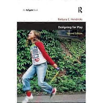 Designing For Play - Barbara E. Hendricks