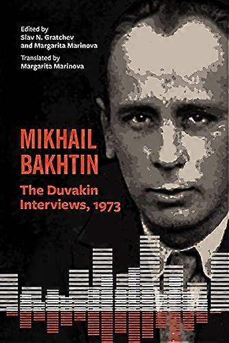 Mikhail Bakhtin The Duvakin Interviews 1973