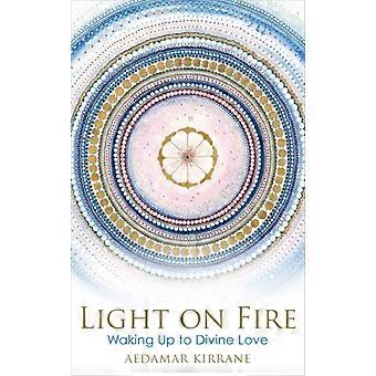 Light On Fire Waking Up To Divine Love - Aedamar Kirrane - Paperback - en Book