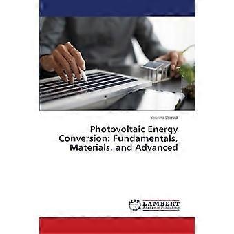 Photovoltaic energy conversion fundamentals, materials, and advanced
