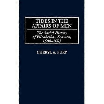 Marés nos Assuntos dos Homens: A História Social dos Marinheiros Elisabetanos (1580-160) - Cheryl A. Fury - Capa Dura - Livro em Inglês - História