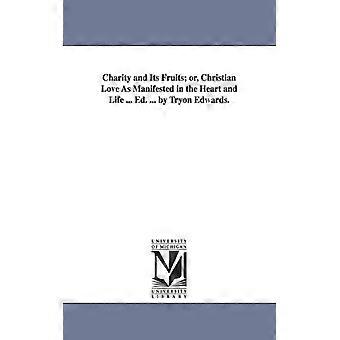 Charity And Its Fruits Or Christian Love As Manifested In The Heart And Life. - Jonathan Edwards - Paperback - English Book - History