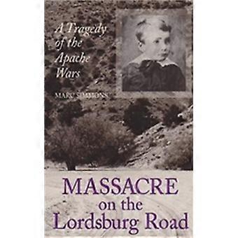 Massacre On The Lordsburg Road A Tragedy Of The Apache Wars - Marc Simmons - Paperback - English Book - History