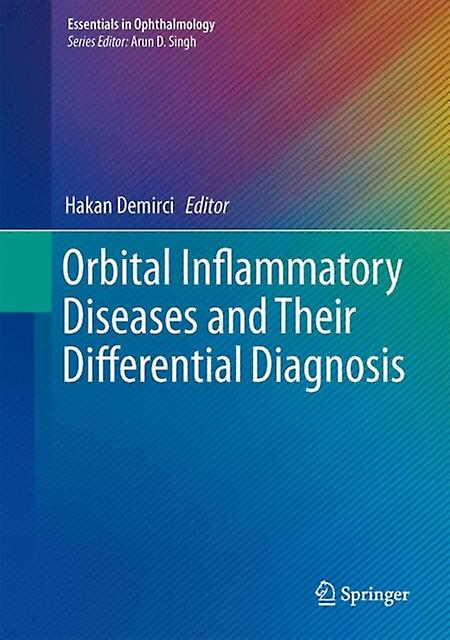 Orbital Inflammatory Diseases and Their Differential Diagnosis by Edited by Hakan Demirci