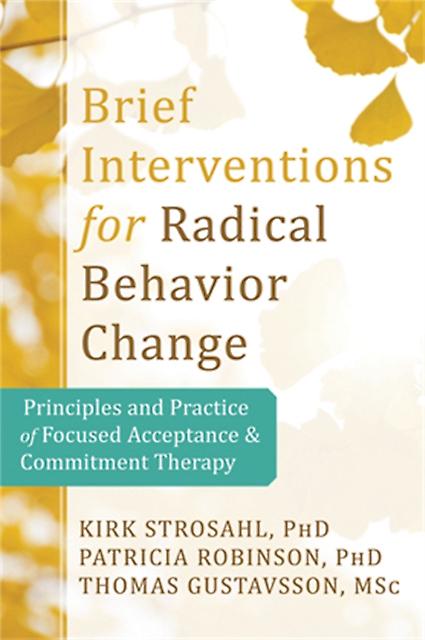 Brief Interventions For Radical Behavior Change by Strosahl & Kirk D. & PhD Paperback