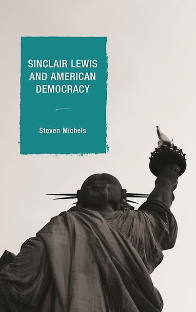 Sinclair Lewis And American Democracy by Steven J. Michels Paperback Book