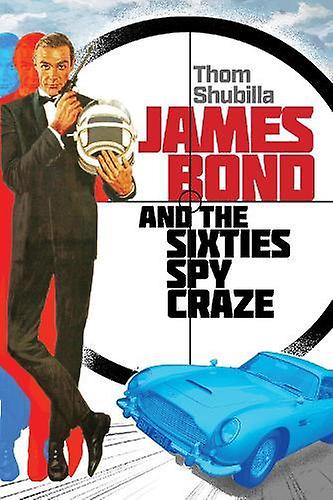James Bond And The Sixties Spy Craze by Thom Shubilla Paperback Book