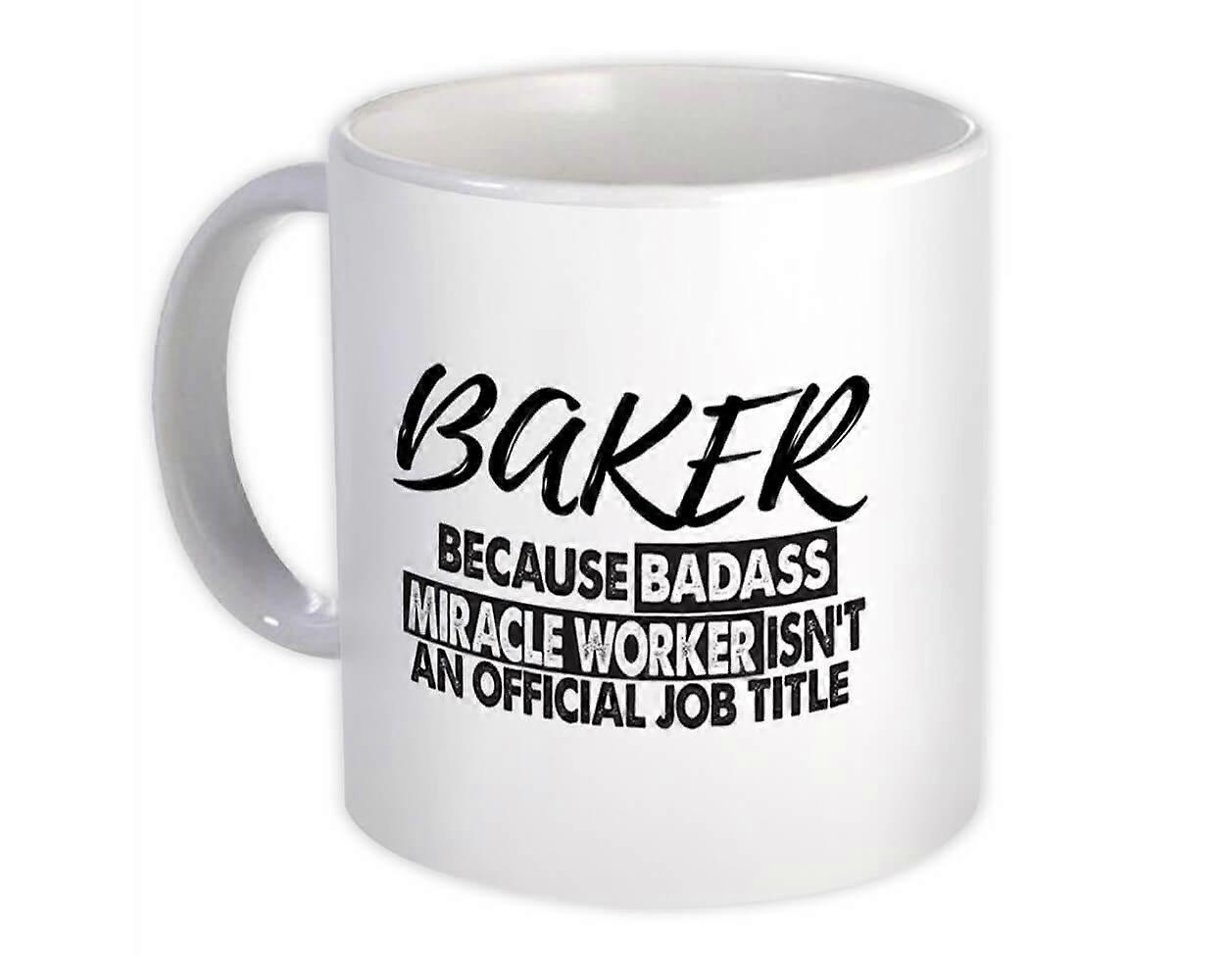 Gift Mug: BAKER Badass Miracle Worker Official