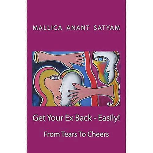 Get Your Ex Back - Easily!: From Tears to Cheers