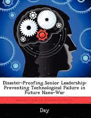 DisasterProofing Senior Leadership Preventing Technological Failure in Future NanoWar
