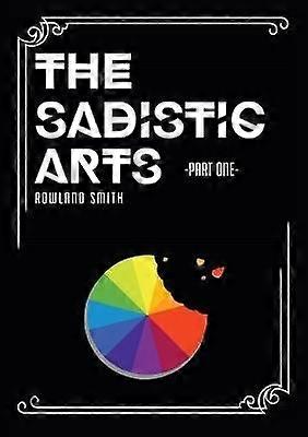 The Sadistic Arts - Part One -