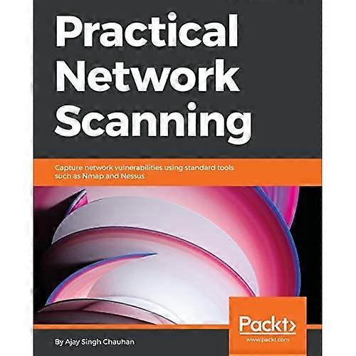 Practical Network Scanning: Capture network vulnerabilities using standard tools such as Nmap and Nessus