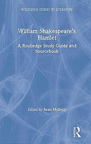William Shakespeares Hamlet: A Routledge Study Guide and Sourcebook