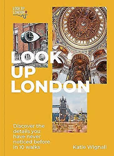Look Up London: Discover the details you have never noticed before in 10 walks