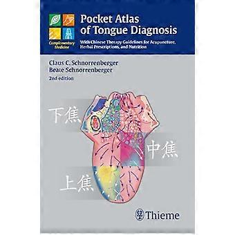 Pocket Atlas of Tongue Diagnosis With Chinese Therapy Guidelines for Acupuncture Herbal Prescriptions and Nutri