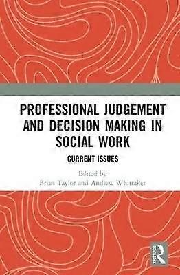 Professional Judgement and Decision Making in Social Work