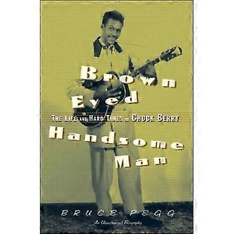 Brown Eyed Handsome Man The Life And Hard Times Of Chuck Berry - Bruce Pegg