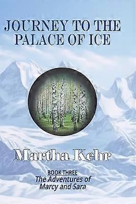 Journey to the Palace of Ice The Adventures of Marcy and Sara Volume 3