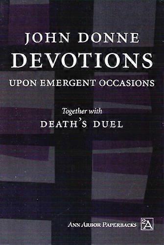 Devotions Upon Emergent Occasions: Together with Deaths Duel