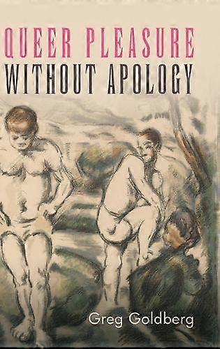Queer Pleasure Without Apology by Greg Goldberg Hardback Book