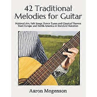 42 tradisjonelle melodier for gitar: nasjonale sanger, folkesanger, danselåter og klassiske temaer fra Europa og Nord-Amerika i standardnotasjon