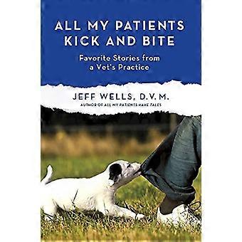 Alle meine Patienten treten und beißen: mehr Lieblingsgeschichten von einem Tierarzt Praxis